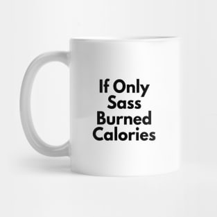 If Only Sass Burned Calories Mug